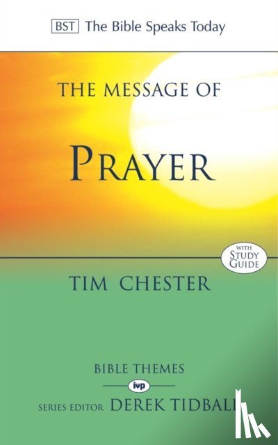 Chester, Dr Tim (Author) - The Message of Prayer
