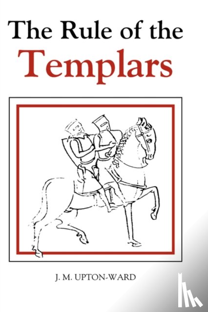 Upton-Ward, J.M. - The Rule of the Templars