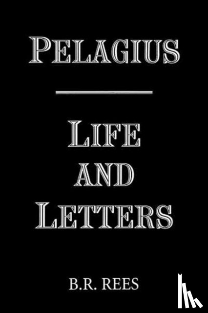 Rees, B.R. - Pelagius: Life and Letters