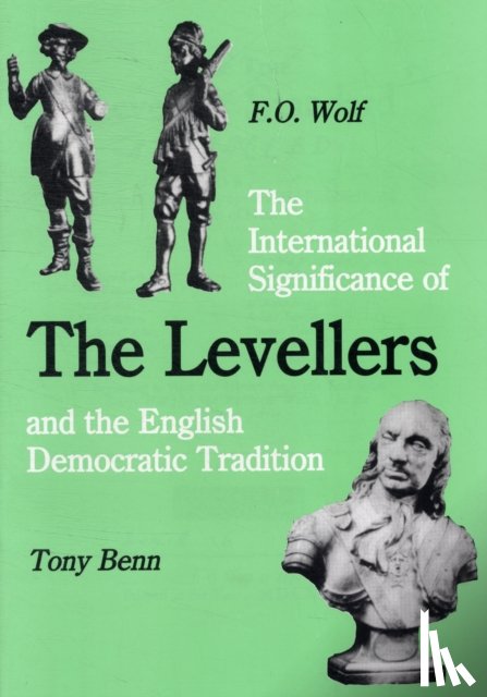 Benn, Tony, Wolf, Frieder Otto - The International Significance of the Levellers and the English Democratic Tradition