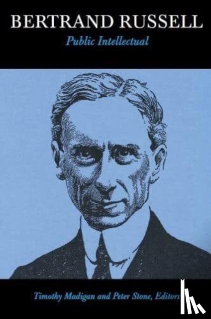 Madigan, Timothy, Stone, Peter - Bertrand Russell, Public Intellectual