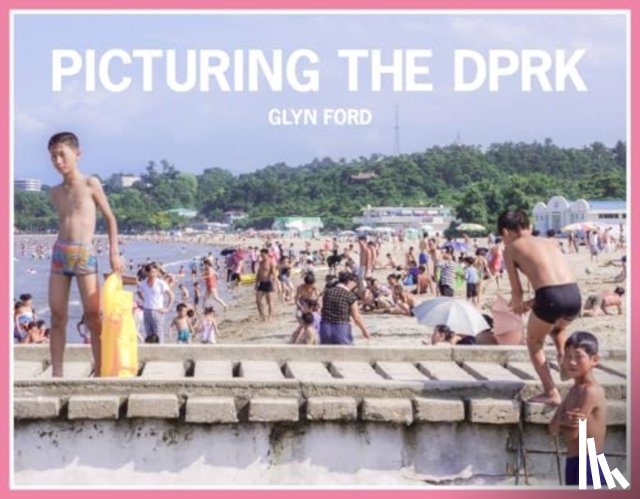 Ford, Glyn - Picturing the DPRK