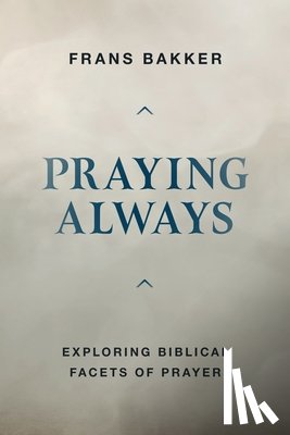 Bakker, Frans - Praying Always