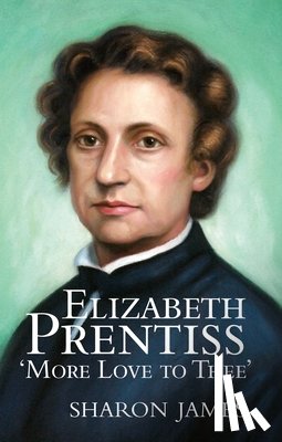 James, Sharon - Elizabeth Prentiss: More Love to Thee