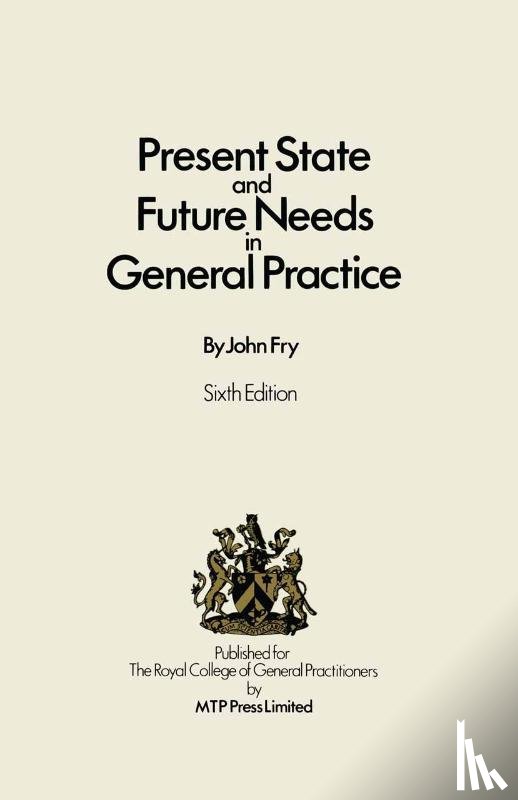 Fry, John - Present State and Future Needs in General Practice