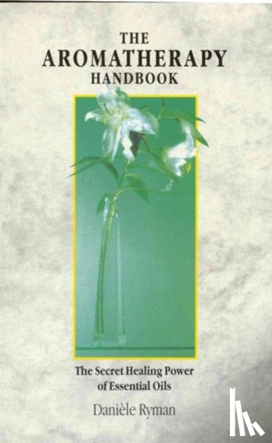 Ryman, Daniele - The Aromatherapy Handbook
