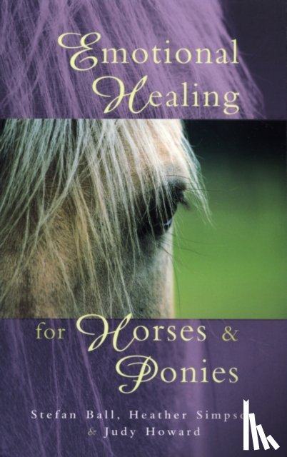 Simpson, Heather, Howard, Judy, Ball, Stefan - Emotional Healing For Horses & Ponies