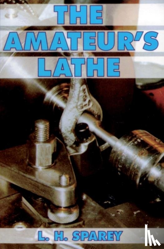 Sparey, Lawrence H. - The Amateur's Lathe