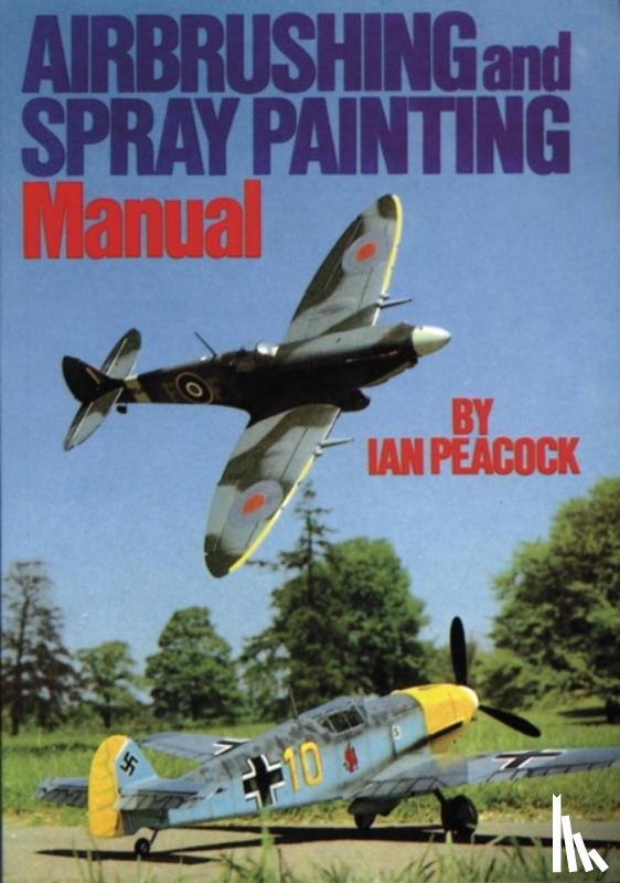 Peacock, Ian - Airbrushing and Spray Painting Manual