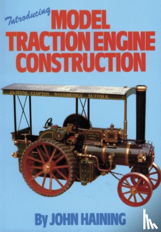 Haining, John - Introducing Model Traction Engine Construction