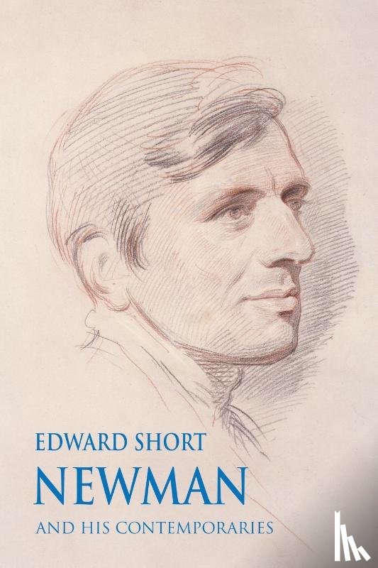 Short, Edward - Newman and his Contemporaries
