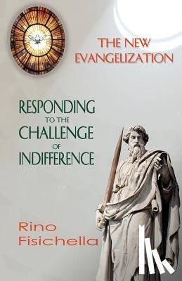 Fisichella, Rino - The New Evangelization. Responding to the Challenge of Indifference