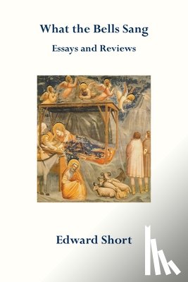 Short, Edward - What the Bells Sang. Essays and Reviews