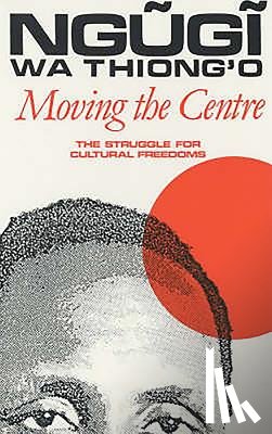 wa Thiong'o, Ngugi (Author) - Moving the Centre