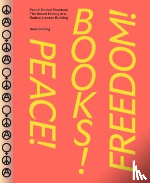 Schling, Rosa - Peace! Books! Freedom! The Secret History of a Radical London Building