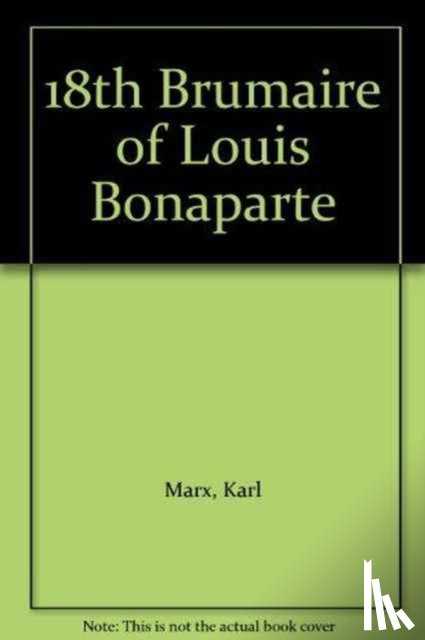 Marx, Karl - Eighteenth Brumaire of Louis Bonaparte