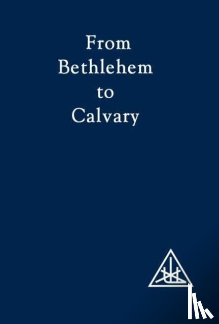 Bailey, Alice A. - From Bethlehem to Calvary