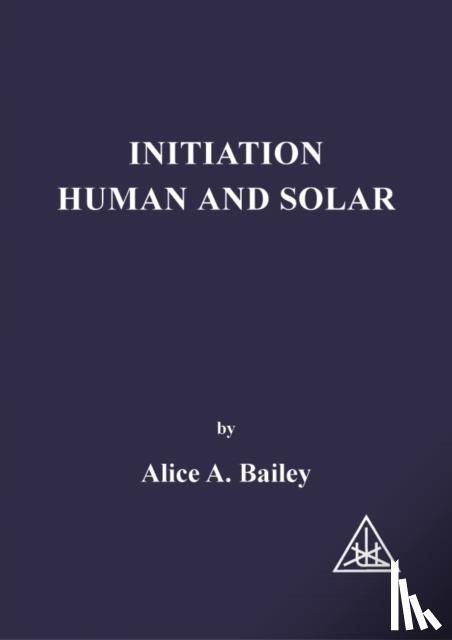 Bailey, Alice A. - Initiation, Human and Solar