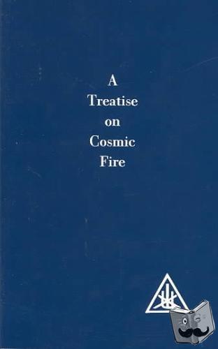 Bailey, Alice A. - A Treatise on Cosmic Fire