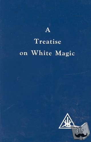 Bailey, Alice A. - A Treatise on White Magic