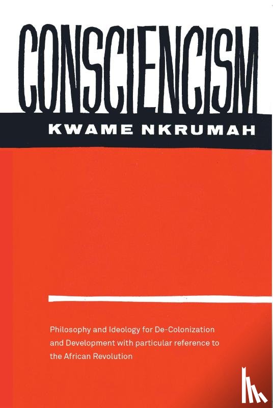 Nkrumah, Kwame - Consciencism: Philosophy and Ideology for De-Colonization
