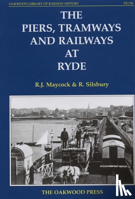 Maycock, R.J., Silsbury, R. - The Piers, Tramways and Railways at Ryde