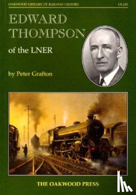 Grafton, Peter - Edward Thompson of the LNER