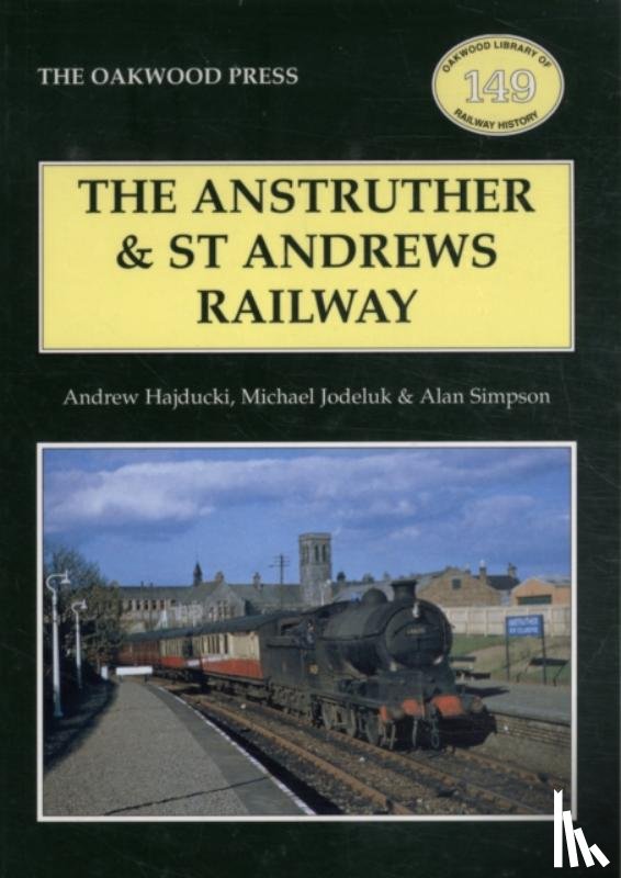 Hajducki, Andrew, Jodeluk, Michael, Simpson, Alan - The Anstruther and St. Andrews Railway