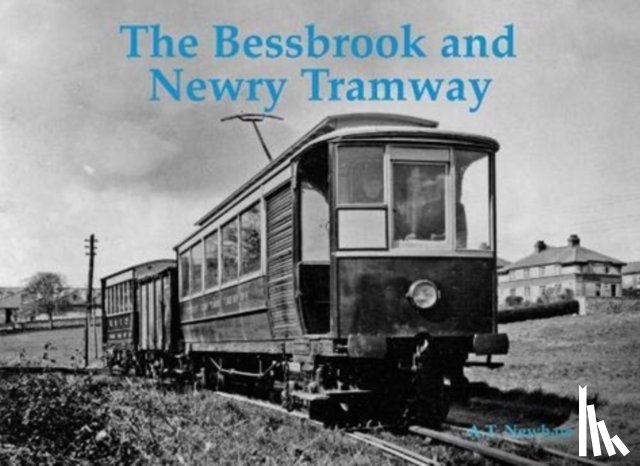 Newham, A.T. - The Bessbrook and Newry Tramway