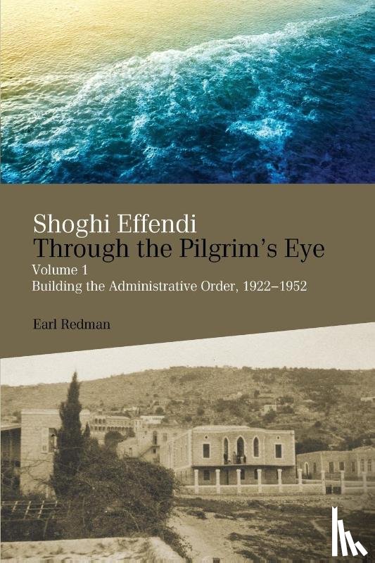 Redman, Earl - Shoghi Effendi Through the Pilgrim's Eye