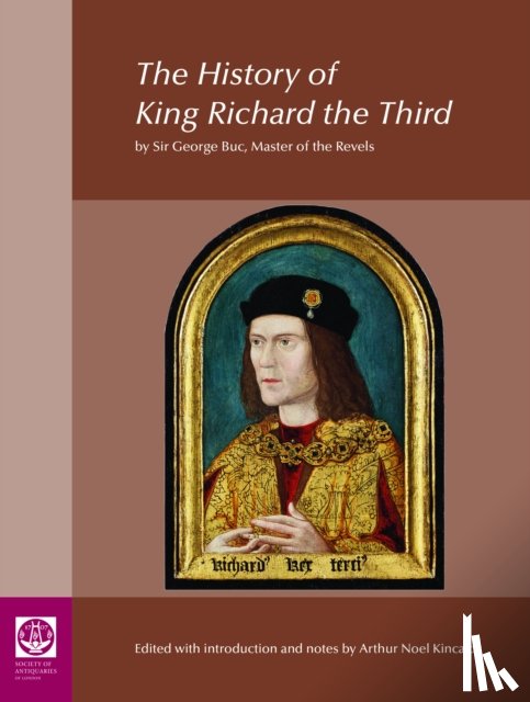 Kincaid, Arthur - The History of King Richard the Third: by Sir George Buc, Master of the Revels