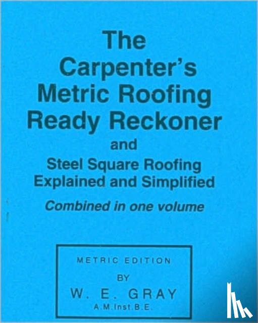 Gray, W.E. - Carpenter's Metric Roofing Ready Reckoner