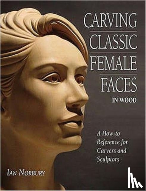 Norbury, Ian - Carving Classic Female Faces in Wood