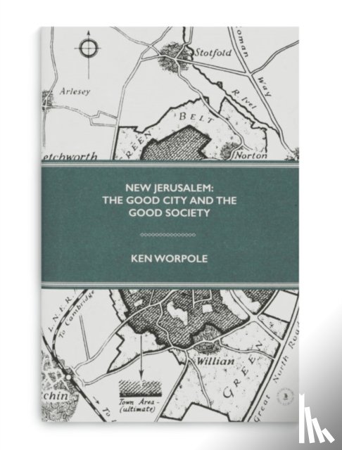 Worpole, Ken - New Jerusalem: The Good City and the Good Society