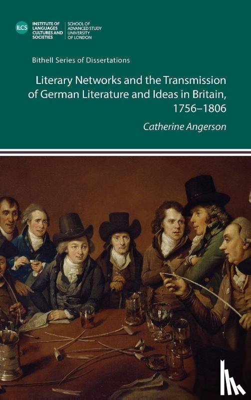 Angerson, Catherine - Literary Networks and the Transmission of German Literature and Ideas in Britain, 1756-1806