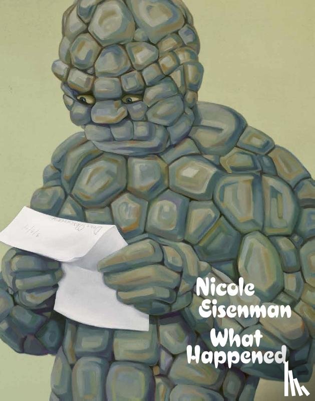 Eisenman, Nicole - Nicole Eisenman: What Happened
