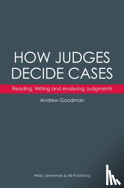 Goodman, Andrew - How Judges Decide Cases: Reading, Writing and Analysing Judgments