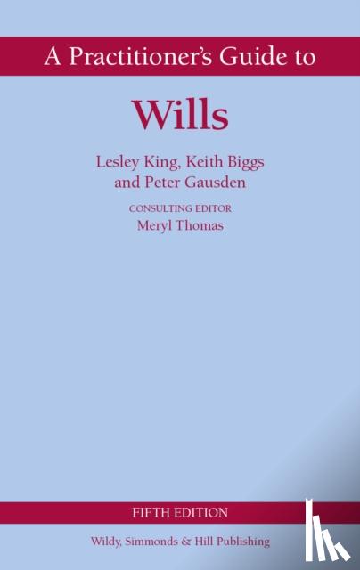 King, Lesley, Gausden, Peter, Biggs, Keith - A Practitioner's Guide to Wills