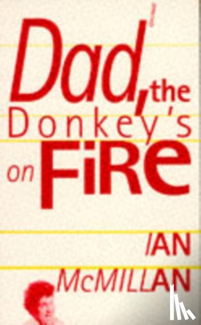 McMillan, Ian - Dad, the Donkey's on Fire