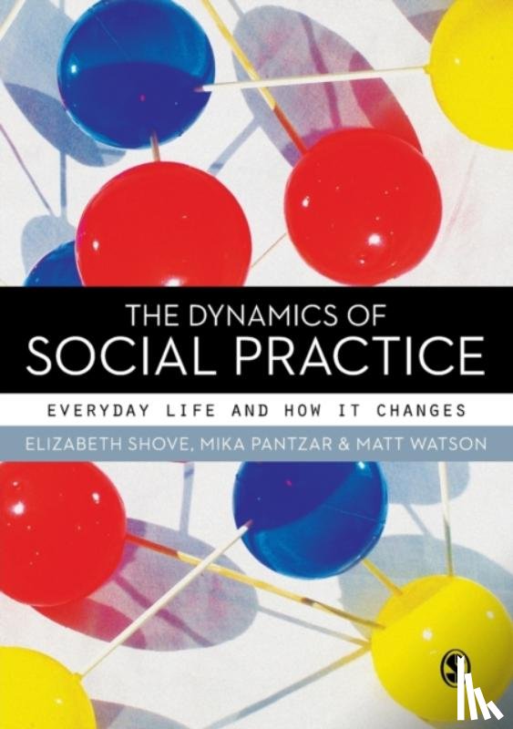 Shove, Elizabeth, Pantzar, Mika, Watson, Matt - The Dynamics of Social Practice