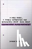 Joanne Roberts - A Very Short, Fairly Interesting and Reasonably Cheap Book About Knowledge Management