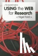 Nigel Ford - The Essential Guide to Using the Web for Research
