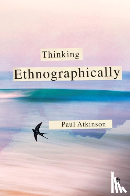 Atkinson, Paul - Thinking Ethnographically