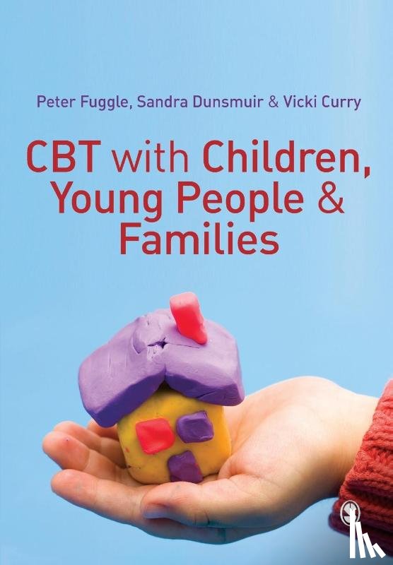 Peter Fuggle, Sandra Dunsmuir, Vicki Curry - CBT with Children, Young People and Families