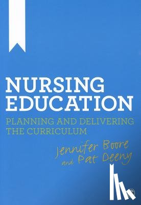 Boore, Jennifer, Deeny, Patrick - Nursing Education: Planning and Delivering the Curriculum