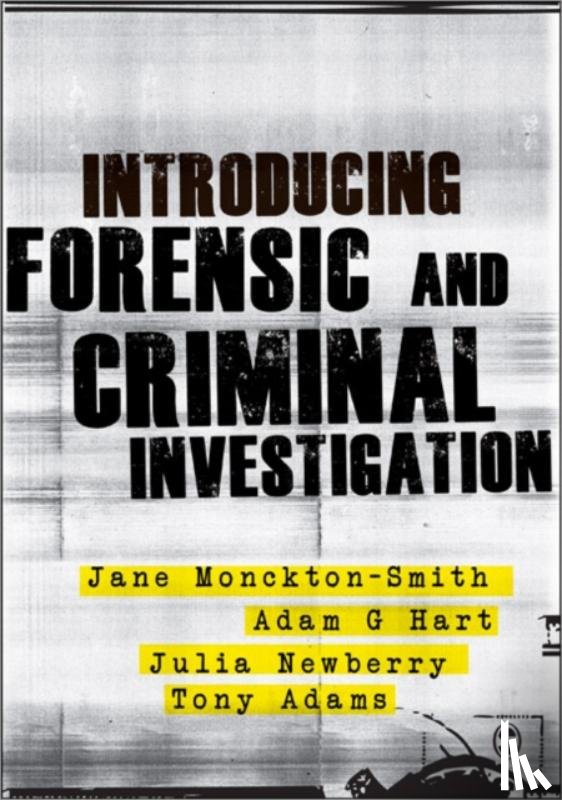 Monckton-Smith, Jane, Adams, Tony, Hart, Adam, Webb, Julia - Introducing Forensic and Criminal Investigation
