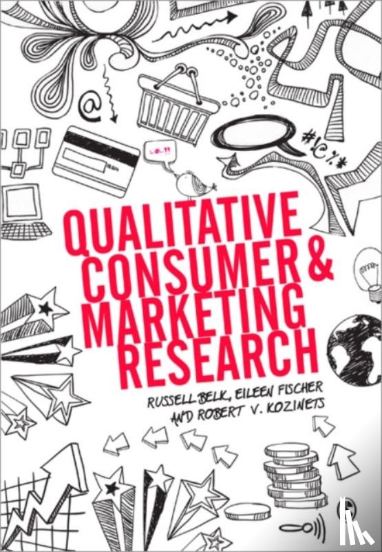 Belk, Russell W., Fischer, Eileen, Kozinets, Robert - Qualitative Consumer and Marketing Research