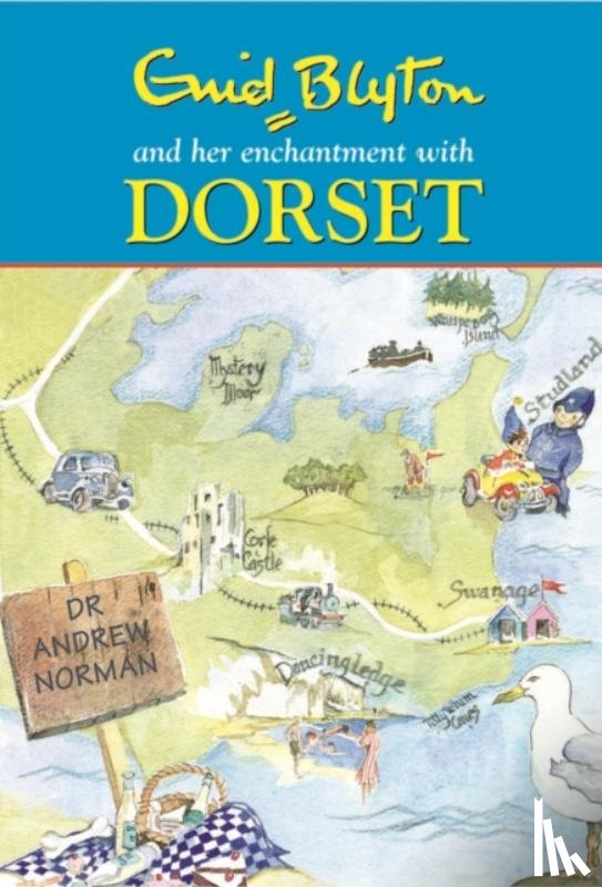 Norman, Andrew - Enid Blyton and Her Enchantment with Dorset