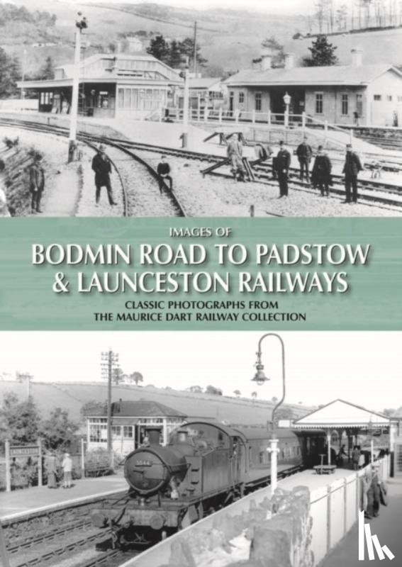 Dart, Maurice - Images of Bodmin Road to Padstow & Launceston Railways