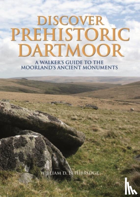 Lethbridge, William D. - Discover Prehistoric Dartmoor